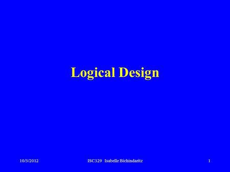 10/3/2012ISC329 Isabelle Bichindaritz1 Logical Design.