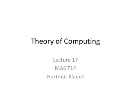 Theory of Computing Lecture 17 MAS 714 Hartmut Klauck.