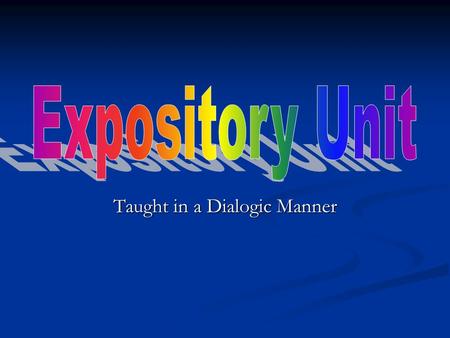 Taught in a Dialogic Manner. Because…(Tara) The SCR for the expository unit requires 7th grade students to read an author’s claim and provide three details.