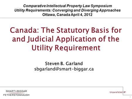 1 Canada: The Statutory Basis for and Judicial Application of the Utility Requirement Steven B. Garland Comparative Intellectual.