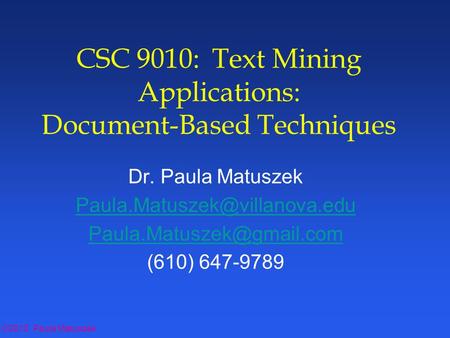 ©2012 Paula Matuszek CSC 9010: Text Mining Applications: Document-Based Techniques Dr. Paula Matuszek