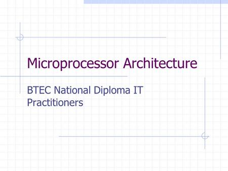 Microprocessor Architecture BTEC National Diploma IT Practitioners.