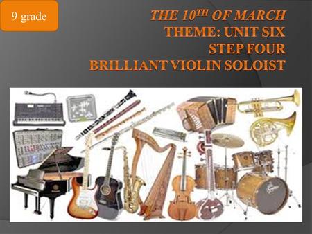 The 10th of march Theme: UNIT six step four brilliant violin soloist