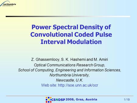 1/19 2008, Graz, Austria Power Spectral Density of Convolutional Coded Pulse Interval Modulation Z. Ghassemlooy, S. K. Hashemi and M. Amiri Optical Communications.