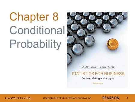 Copyright © 2014, 2011 Pearson Education, Inc. 1 Chapter 8 Conditional Probability.