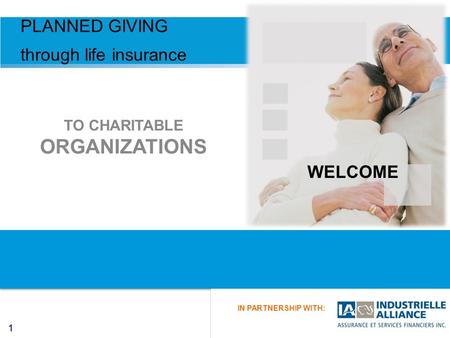 11 IN PARTNERSHIP WITH: TO CHARITABLE ORGANIZATIONS PLANNED GIVING through life insurance WELCOME.