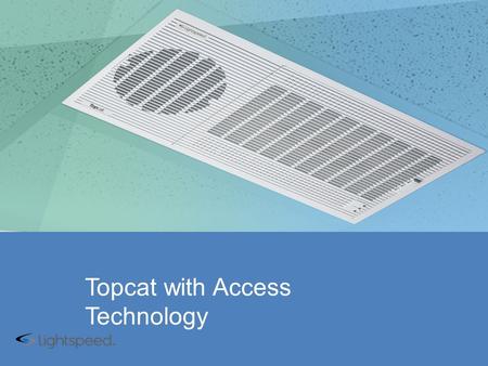 Topcat with Access Technology. Features In-ceiling audio system Plenum rated Full-range audio Hybrid speaker solution Rich sound for multi-media Wireless.