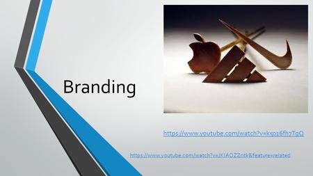 Branding https://www.youtube.com/watch?v=k5016fh7TgQ