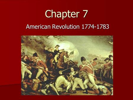 Chapter 7 American Revolution 1774-1783.