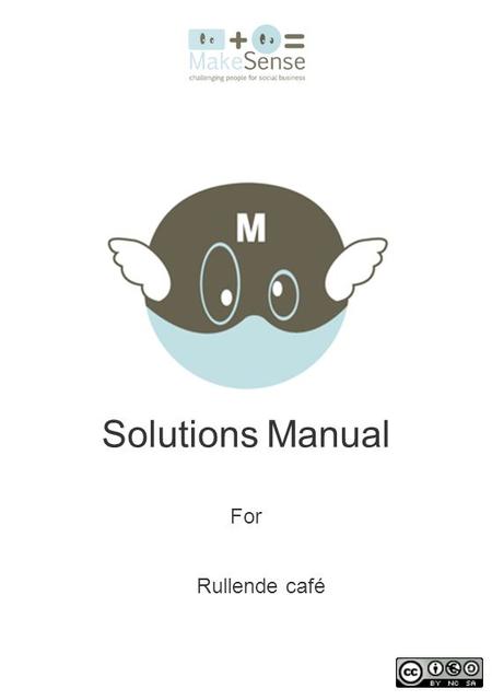 Solutions Manual For Rullende café. About the hold ups HOLD-UPs are creativity workshops during which 10 to 15 SenseMakers gather to solve the challenge.