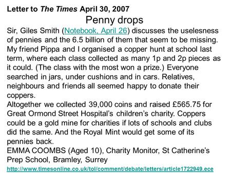 Letter to The Times April 30, 2007 Penny drops Sir, Giles Smith (Notebook, April 26) discusses the uselesness of pennies and the 6.5 billion of them that.