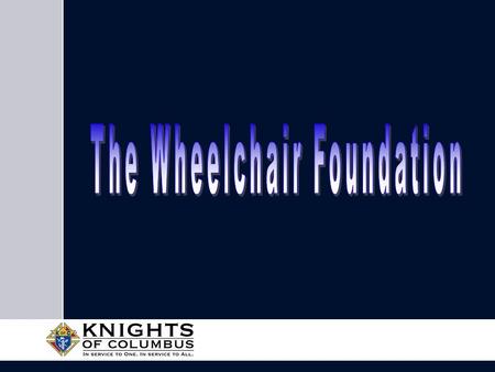 Mission Create an awareness of the needs and abilities of people with physical disabilities and to deliver a wheelchair to every child, teen and adult.