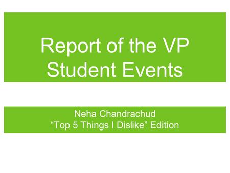 Report of the VP Student Events Neha Chandrachud “Top 5 Things I Dislike” Edition.