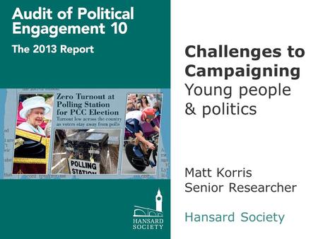 X AXIS LOWER LIMIT UPPER LIMIT CHART TOP Y AXIS LIMIT Challenges to Campaigning Young people & politics Matt Korris Senior Researcher Hansard Society.