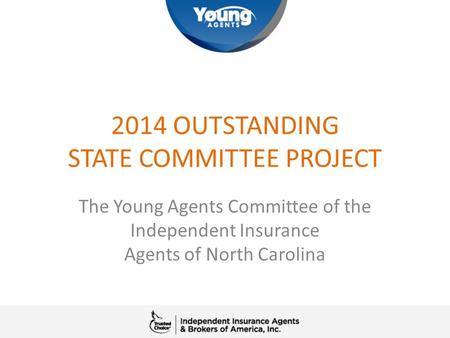 2014 OUTSTANDING STATE COMMITTEE PROJECT The Young Agents Committee of the Independent Insurance Agents of North Carolina.