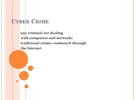 C YBER C RIME any criminal act dealing with computers and networks traditional crimes conducted through the Internet.