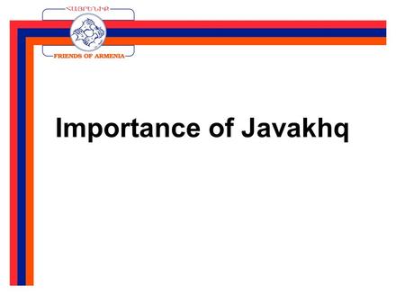 Importance of Javakhq. Why Should We Care? 1. Final Siege.