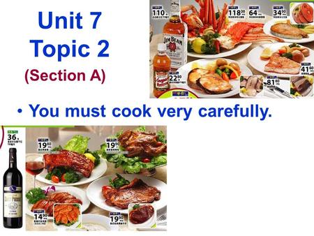 Unit 7 Topic 2 You must cook very carefully. (Section A)