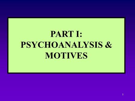 1 PART I: PSYCHOANALYSIS & MOTIVES 2 INTRODUCTION TO THE STUDY OF MOTIVES DEFINITION & PROPERTIES CHARACTERISTICS OF MOTIVATED BEHAVIOR MOTIVES AND PERFORMANCE.