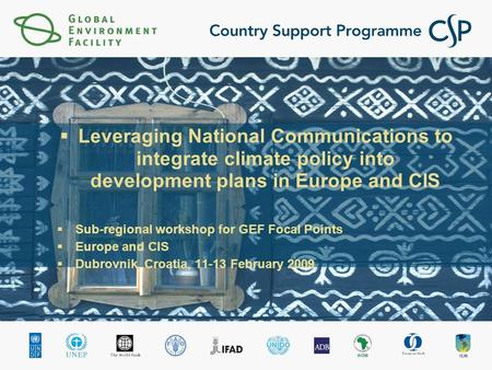  Leveraging National Communications to integrate climate policy into development plans in Europe and CIS  Sub-regional workshop for GEF Focal Points.