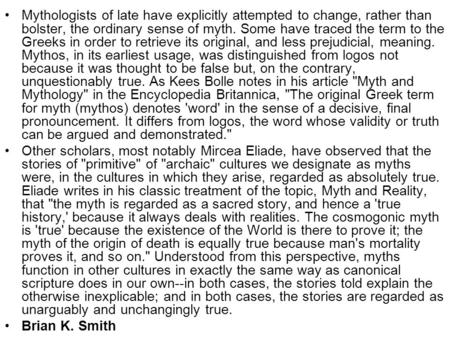 Mythologists of late have explicitly attempted to change, rather than bolster, the ordinary sense of myth. Some have traced the term to the Greeks in order.