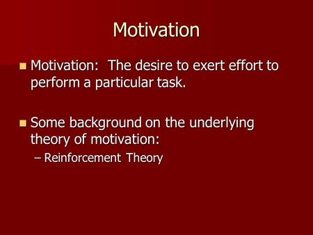 Motivation Motivation: The desire to exert effort to perform a particular task. Motivation: The desire to exert effort to perform a particular task. Some.