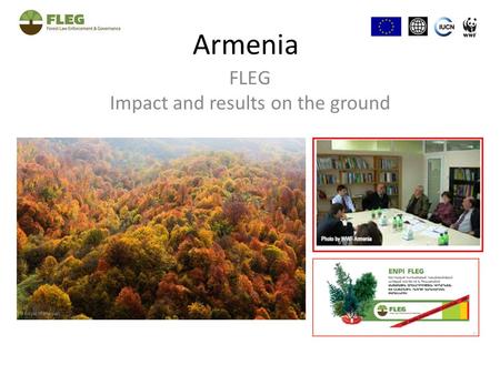 Armenia FLEG Impact and results on the ground. FLEG is a joint effort.