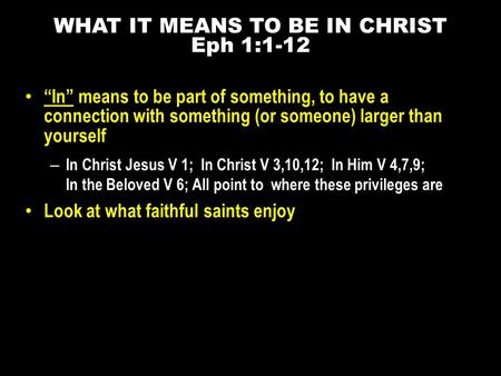 “In” means to be part of something, to have a connection with something (or someone) larger than yourself – In Christ Jesus V 1; In Christ V 3,10,12; In.