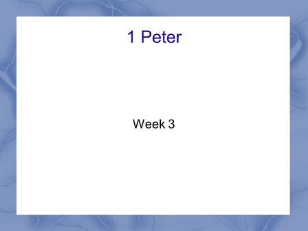 1 Peter Week 3. 1 Peter: Godly Relationships Themes Our great salvation Our response – Holy lives – Godly relationships – Godly suffering.