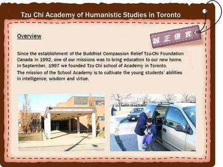 Tzu Chi Academy of Humanistic Studies in Toronto Overview Since the establishment of the Buddhist Compassion Relief Tzu-Chi Foundation Canada in 1992,