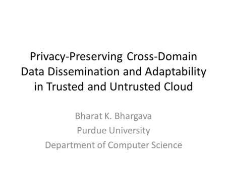 Bharat K. Bhargava Purdue University Department of Computer Science