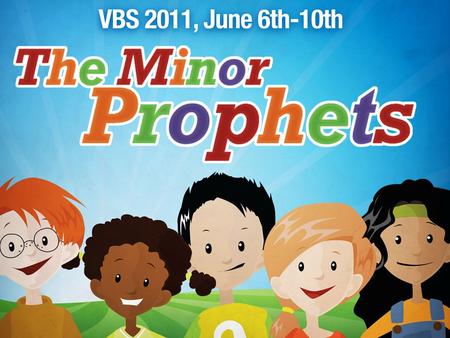 VBS 2011 Songs. THE BOOK OF THE TWELVE “Connecting The Dots” The Minor Prophets are arranged thematically. Introduction: God Demands Faithfulness (Hosea)