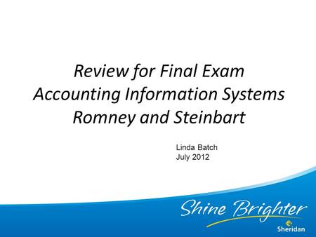 Review for Final Exam Accounting Information Systems Romney and Steinbart Linda Batch July 2012.