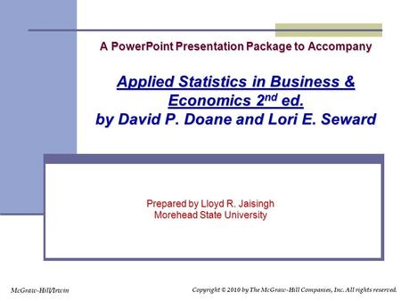 A PowerPoint Presentation Package to Accompany Applied Statistics in Business & Economics 2 nd ed. by David P. Doane and Lori E. Seward Prepared by Lloyd.