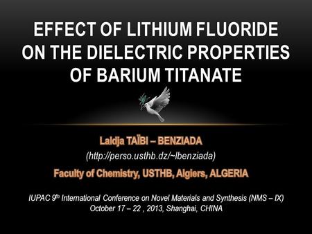 EFFECT OF LITHIUM FLUORIDE ON THE DIELECTRIC PROPERTIES OF BARIUM TITANATE IUPAC 9 th International Conference on Novel Materials and Synthesis (NMS –