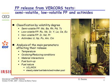 1 G. Ducros International VERCORS Seminar, October 15-16th, 2007 – Gréoux les Bains, France FP release from VERCORS tests: semi-volatile, low-volatile.