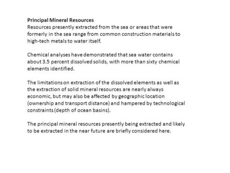 Principal Mineral Resources Resources presently extracted from the sea or areas that were formerly in the sea range from common construction materials.