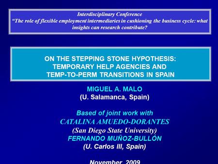 ON THE STEPPING STONE HYPOTHESIS: TEMPORARY HELP AGENCIES AND TEMP-TO-PERM TRANSITIONS IN SPAIN MIGUEL A. MALO (U. Salamanca, Spain) Based of joint work.