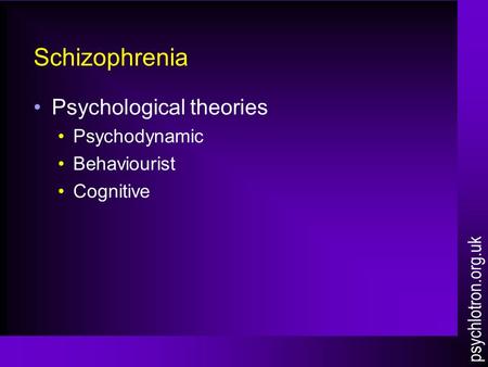 Schizophrenia Psychological theories Psychodynamic Behaviourist Cognitive psychlotron.org.uk.