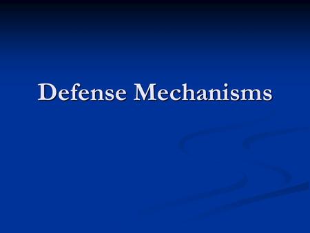 Defense Mechanisms. Ask yourself What do you tend to do when you are anxious? What do you tend to do when you are anxious? What do you tend to do when.