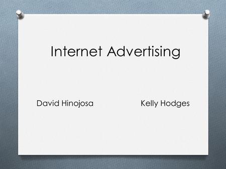 Internet Advertising David HinojosaKelly Hodges. Internet Advertising Online advertising is a form of promotion that uses the internet to deliver marketing.