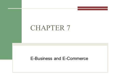 CHAPTER 7 E-Business and E-Commerce. Announcements Lecture Chapter 7 E-Business and E-Commerce Excel Refresher – due next Weds. Excel Scenario Manager.