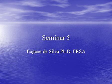 Seminar 5 Eugene de Silva Ph.D. FRSA. Introduction Welcome Welcome SC300 AU Course – Unit 5 – week 5 SC300 AU Course – Unit 5 – week 5 Discussion points.