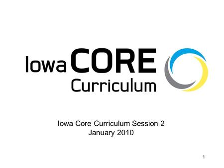 1 Iowa Core Curriculum Session 2 January 2010. 3