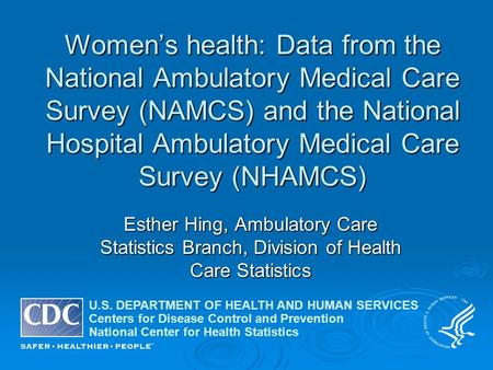 Women’s health: Data from the National Ambulatory Medical Care Survey (NAMCS) and the National Hospital Ambulatory Medical Care Survey (NHAMCS) Esther.