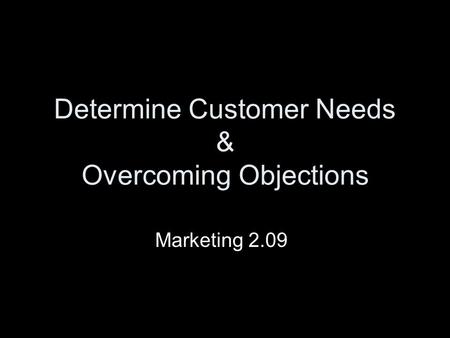 Determine Customer Needs & Overcoming Objections