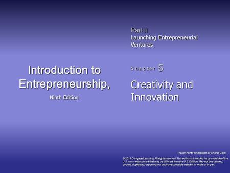 PowerPoint Presentation by Charlie Cook Part II Launching Entrepreneurial Ventures C h a p t e r 5 Introduction to Entrepreneurship, Ninth Edition Creativity.