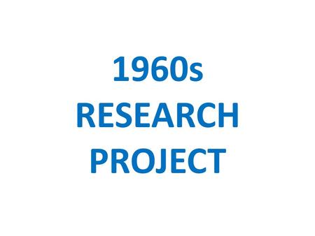 1960s RESEARCH PROJECT. Requirements Project must be NO LARGER than an averaged-sized poster board. Muscle Cars of the 1960’s v White boxes indicate visuals.