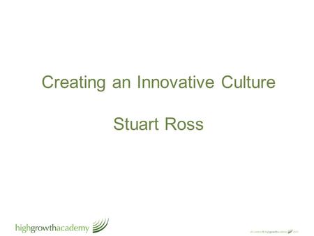 Creating an Innovative Culture Stuart Ross. ”Most Companies don’t innovate because everyone is paid to maintain the status quo.