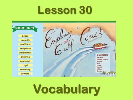 Lesson 30 Vocabulary. poised poised When you are poised for action, you are ready to get started. poised If you are standing on a diving board, what are.